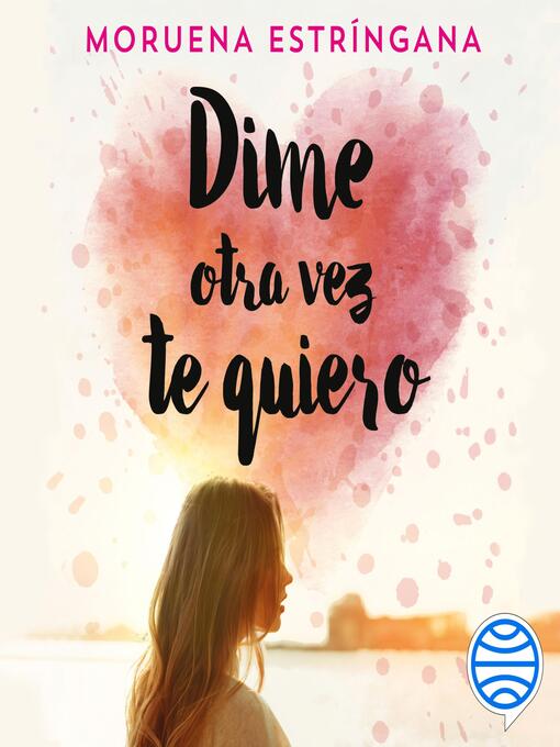Title details for Dime otra vez te quiero by Moruena Estríngana - Available